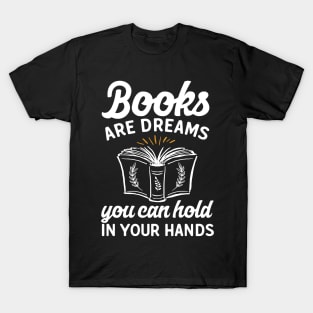 Books Are Dreams You Can Hold In Your Hands T-Shirt